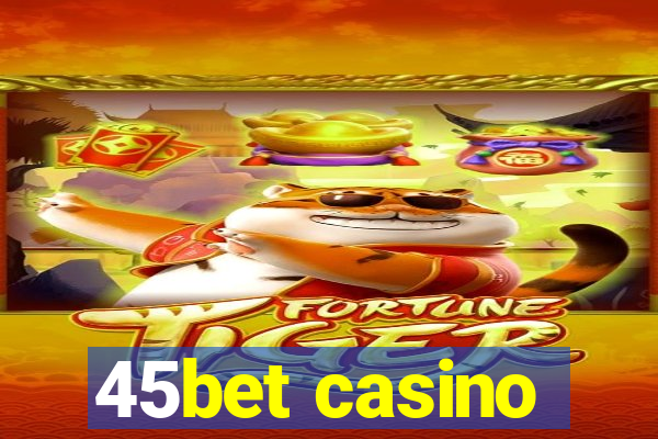 45bet casino